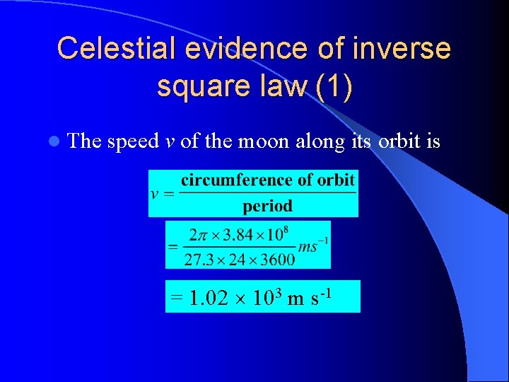 Celestial evidence of inverse square law (1) l The speed v of the moon Celestial evidence of inverse square law (1) l The speed v of the moon