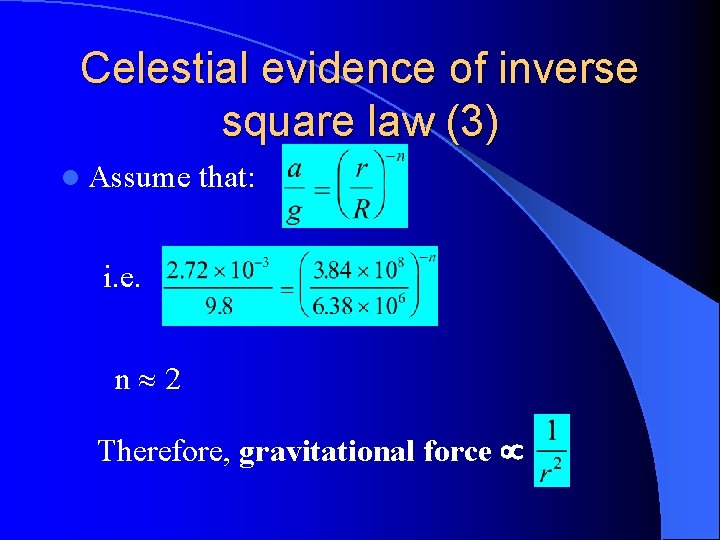 Celestial evidence of inverse square law (3) l Assume that: i. e. n 2 Celestial evidence of inverse square law (3) l Assume that: i. e. n 2