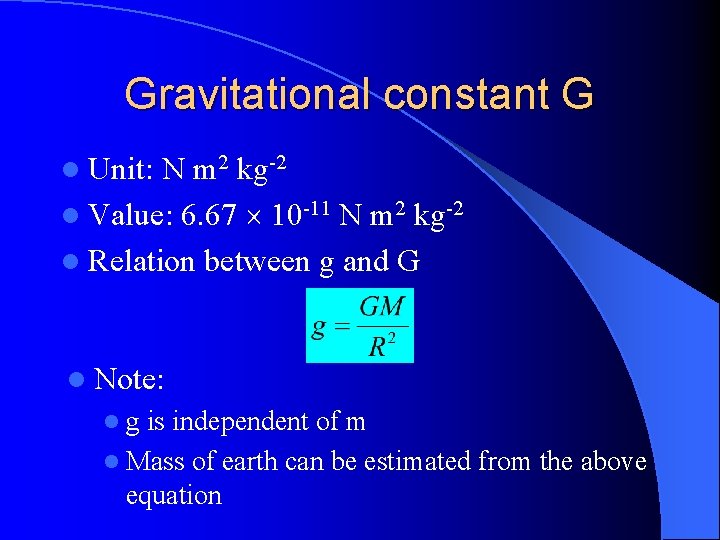 Gravitational constant G l Unit: N m 2 kg-2 l Value: 6. 67 10 Gravitational constant G l Unit: N m 2 kg-2 l Value: 6. 67 10