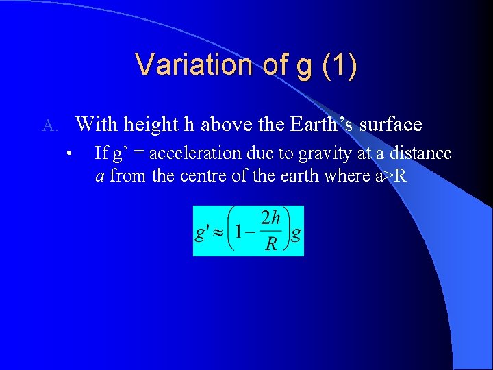 Variation of g (1) With height h above the Earth’s surface A. • If Variation of g (1) With height h above the Earth’s surface A. • If
