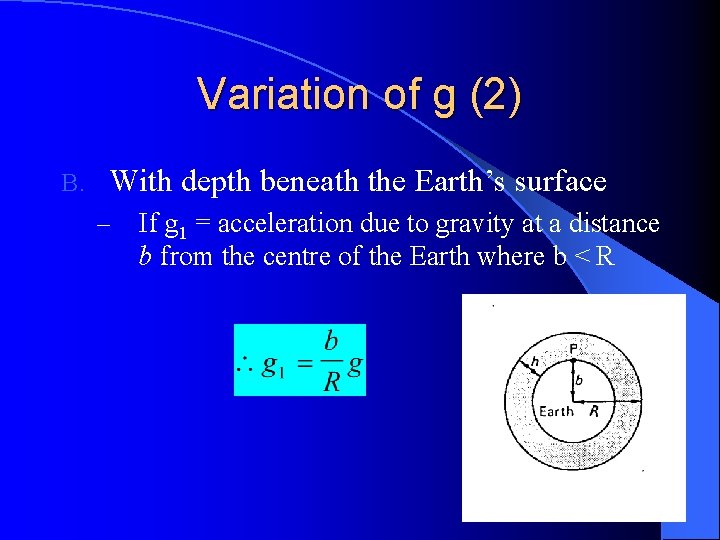 Variation of g (2) B. With depth beneath the Earth’s surface – If g Variation of g (2) B. With depth beneath the Earth’s surface – If g