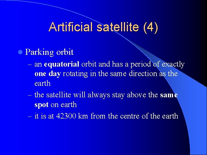 Artificial satellite (4) l Parking orbit – an equatorial orbit and has a period Artificial satellite (4) l Parking orbit – an equatorial orbit and has a period