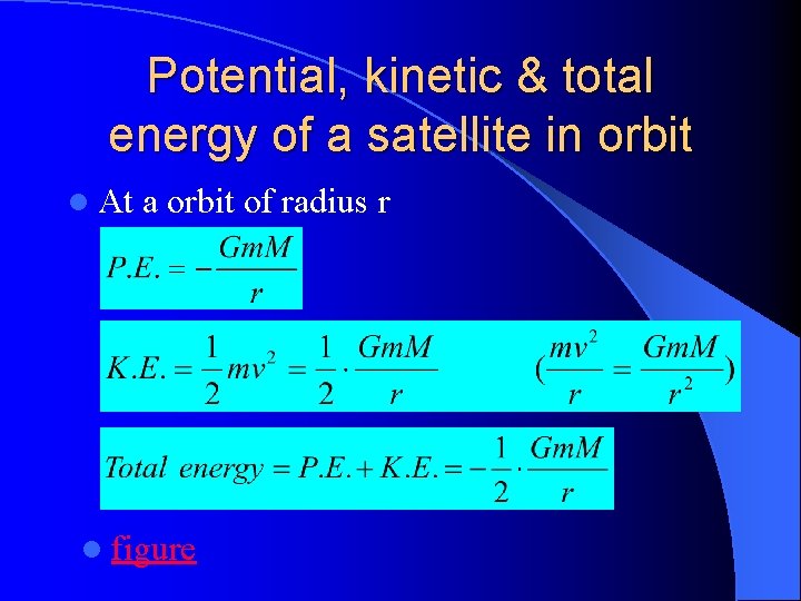 Potential, kinetic & total energy of a satellite in orbit l At a orbit Potential, kinetic & total energy of a satellite in orbit l At a orbit