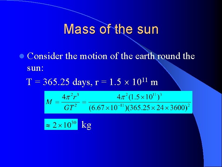 Mass of the sun l Consider the motion of the earth round the sun: Mass of the sun l Consider the motion of the earth round the sun: