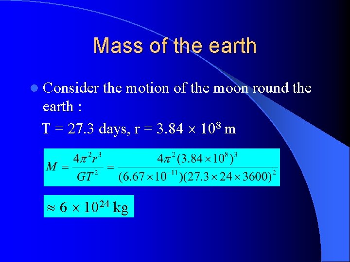 Mass of the earth l Consider the motion of the moon round the earth Mass of the earth l Consider the motion of the moon round the earth