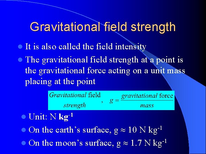 Gravitational field strength l It is also called the field intensity l The gravitational Gravitational field strength l It is also called the field intensity l The gravitational