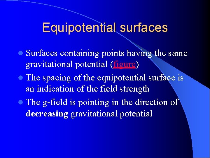 Equipotential surfaces l Surfaces containing points having the same gravitational potential (figure) l The Equipotential surfaces l Surfaces containing points having the same gravitational potential (figure) l The