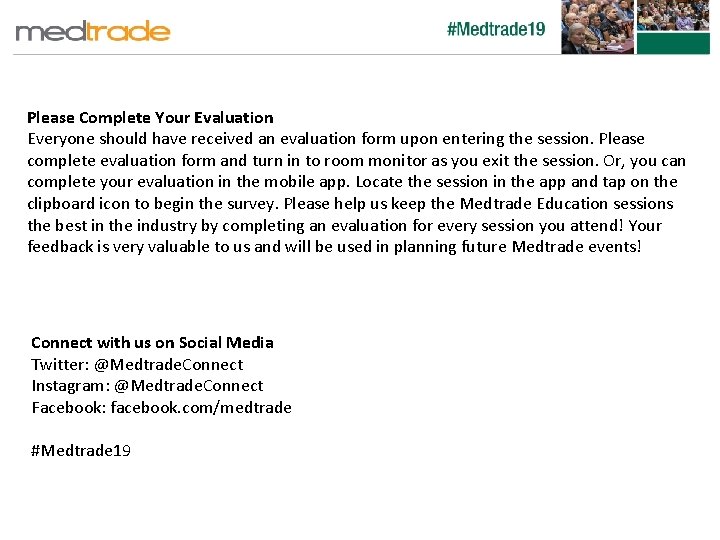 Please Complete Your Evaluation Everyone should have received an evaluation form upon entering the