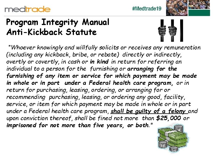 Program Integrity Manual Anti-Kickback Statute “Whoever knowingly and willfully solicits or receives any remuneration