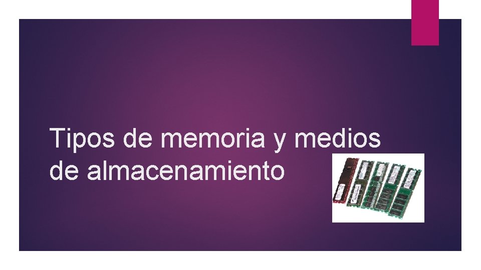 Tipos de memoria y medios de almacenamiento 