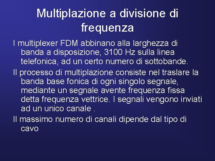 Multiplazione a divisione di frequenza I multiplexer FDM abbinano alla larghezza di banda a