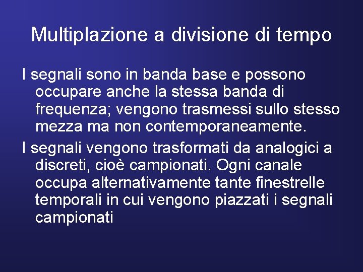 Multiplazione a divisione di tempo I segnali sono in banda base e possono occupare