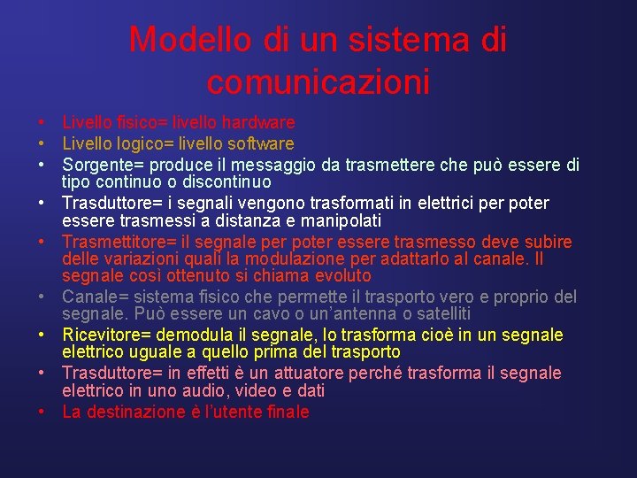 Modello di un sistema di comunicazioni • Livello fisico= livello hardware • Livello logico=