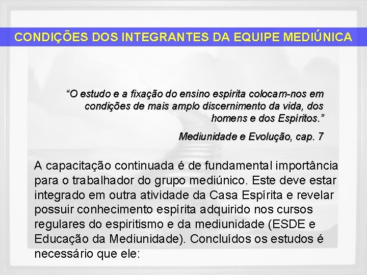 CONDIÇÕES DOS INTEGRANTES DA EQUIPE MEDIÚNICA “O estudo e a fixação do ensino espírita