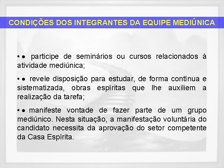 CONDIÇÕES DOS INTEGRANTES DA EQUIPE MEDIÚNICA • · participe de seminários ou cursos relacionados