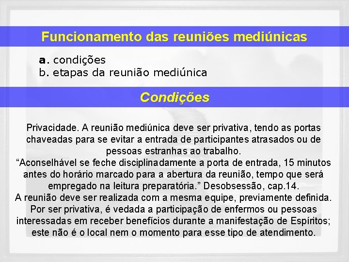 Funcionamento das reuniões mediúnicas a. condições b. etapas da reunião mediúnica Condições Privacidade. A