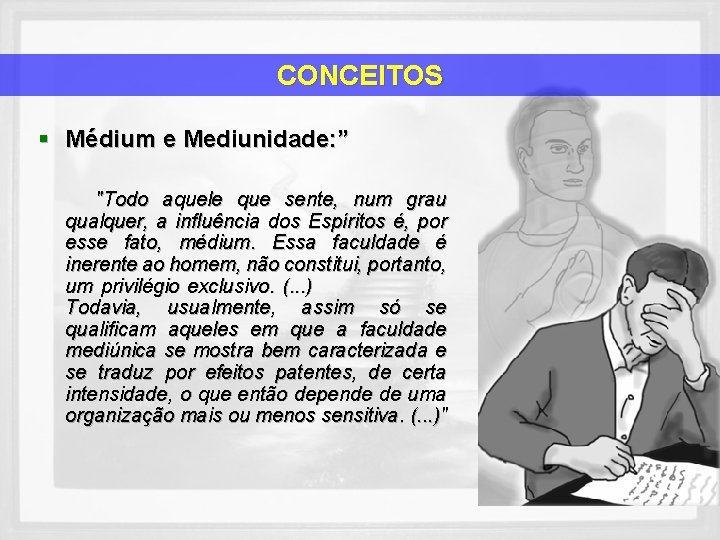 CONCEITOS § Médium e Mediunidade: ” "Todo aquele que sente, num grau qualquer, a