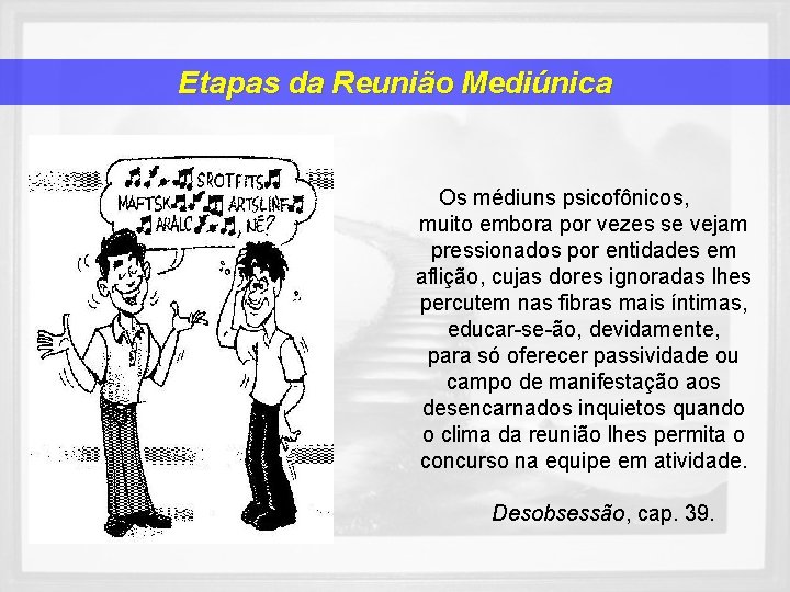 Etapas da Reunião Mediúnica Os médiuns psicofônicos, muito embora por vezes se vejam pressionados