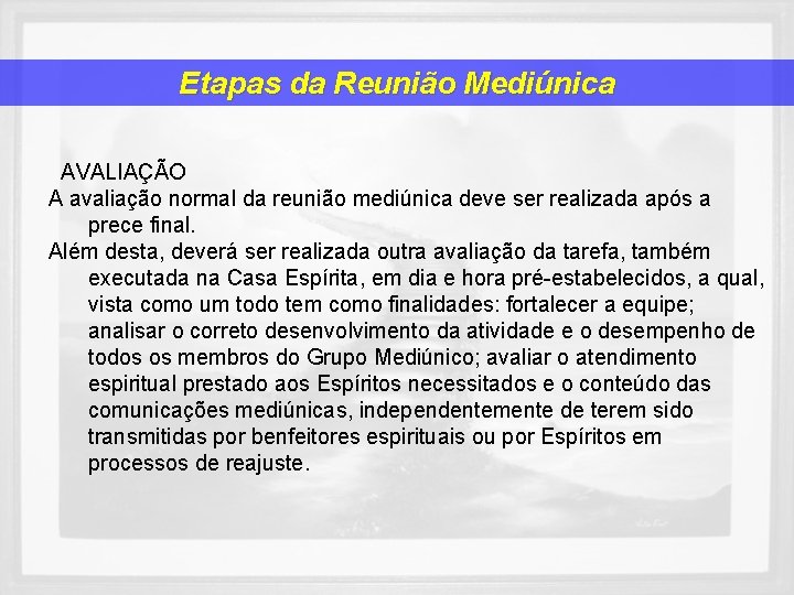 Etapas da Reunião Mediúnica AVALIAÇÃO A avaliação normal da reunião mediúnica deve ser realizada