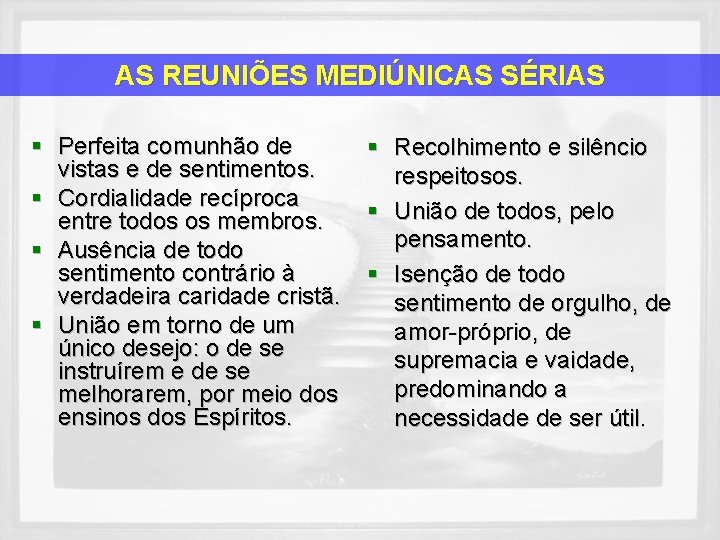 AS REUNIÕES MEDIÚNICAS SÉRIAS § Perfeita comunhão de vistas e de sentimentos. § Cordialidade