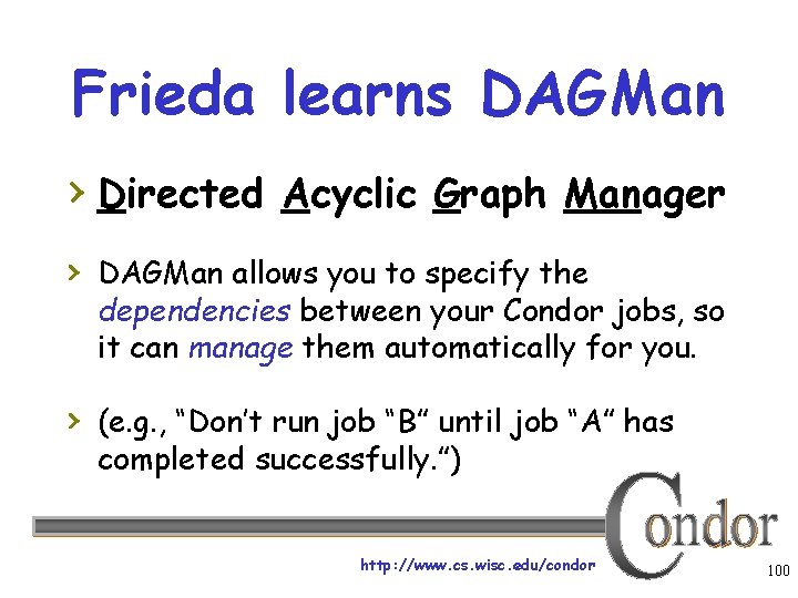 Frieda learns DAGMan › Directed Acyclic Graph Manager › DAGMan allows you to specify