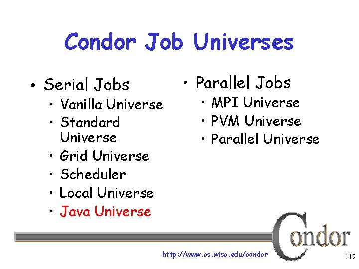 Condor Job Universes • Serial Jobs • Parallel Jobs • Vanilla Universe • Standard