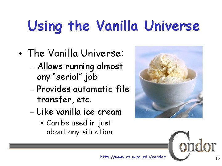 Using the Vanilla Universe • The Vanilla Universe: – Allows running almost any “serial”