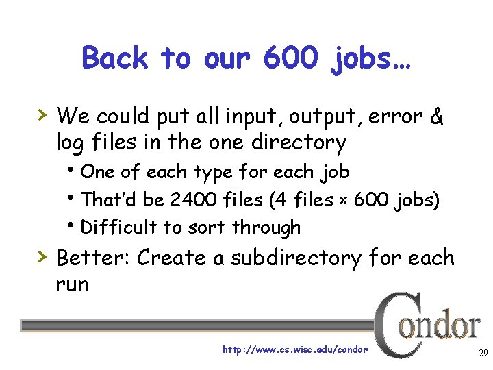 Back to our 600 jobs… › We could put all input, output, error &
