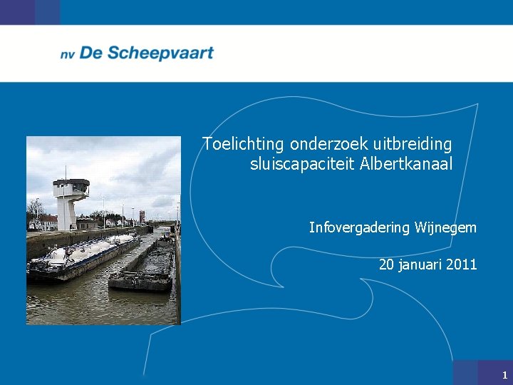 Toelichting onderzoek uitbreiding sluiscapaciteit Albertkanaal Infovergadering Wijnegem 20 januari 2011 1 