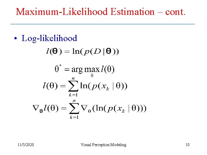 Maximum-Likelihood Estimation – cont. • Log-likelihood 11/5/2020 Visual Perception Modeling 10 