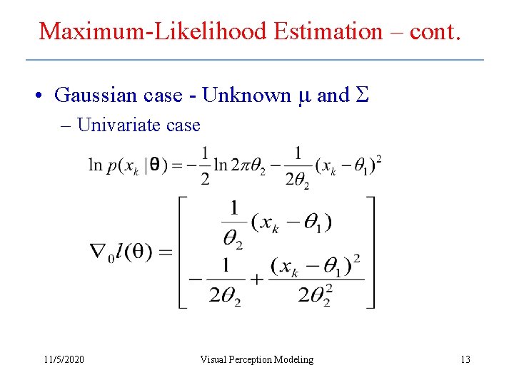 Maximum-Likelihood Estimation – cont. • Gaussian case - Unknown and – Univariate case 11/5/2020