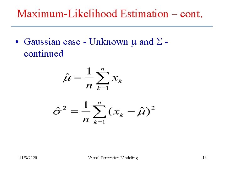 Maximum-Likelihood Estimation – cont. • Gaussian case - Unknown and continued 11/5/2020 Visual Perception