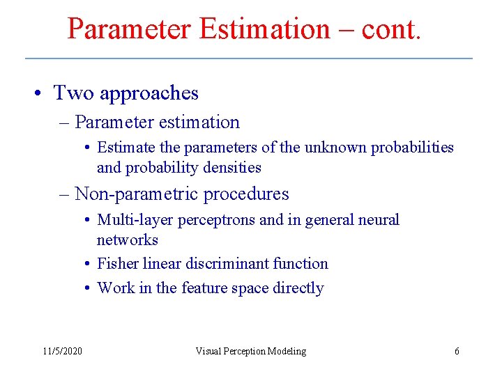 Parameter Estimation – cont. • Two approaches – Parameter estimation • Estimate the parameters