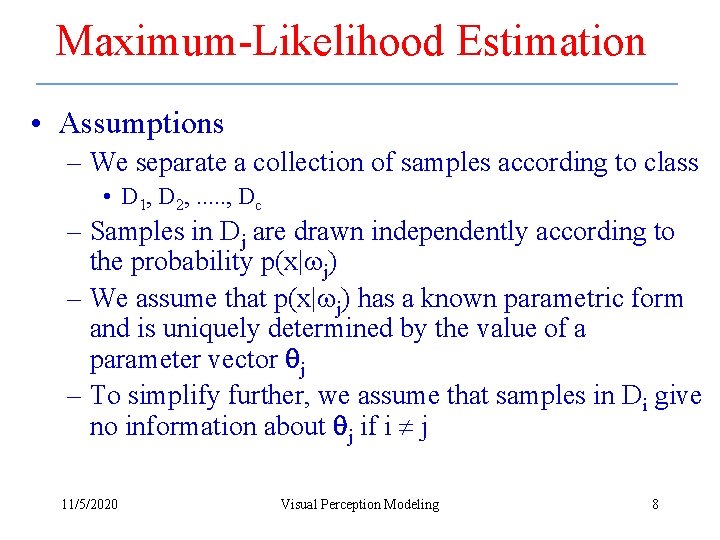 Maximum-Likelihood Estimation • Assumptions – We separate a collection of samples according to class