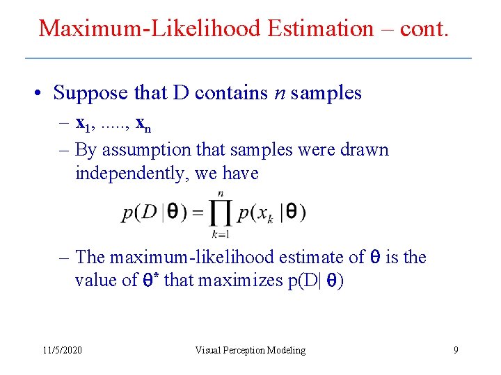 Maximum-Likelihood Estimation – cont. • Suppose that D contains n samples – x 1,