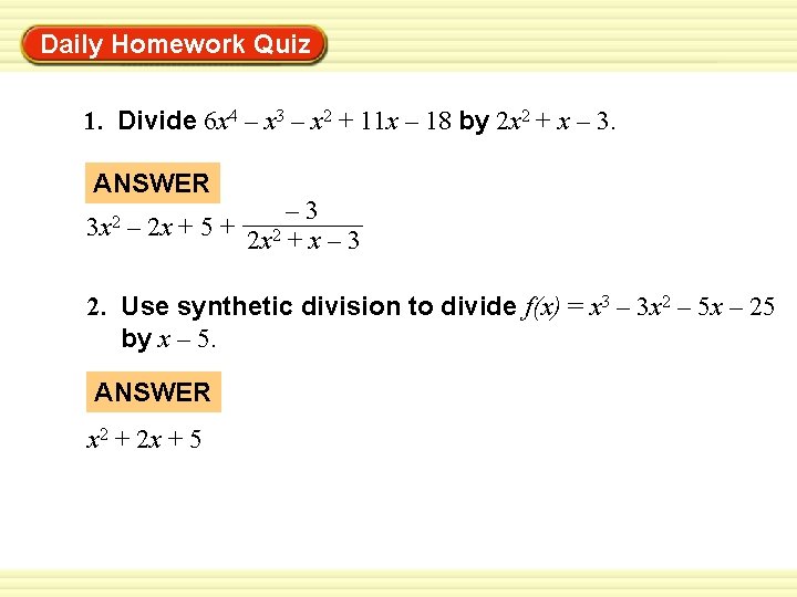 Warm-Up Exercises Daily Homework Quiz 1. Divide 6 x 4 – x 3 –