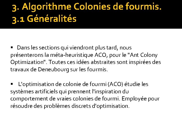 3. Algorithme Colonies de fourmis. 3. 1 Généralités § Dans les sections qui viendront