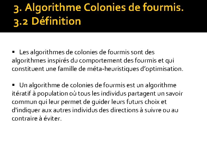 3. Algorithme Colonies de fourmis. 3. 2 Définition § Les algorithmes de colonies de