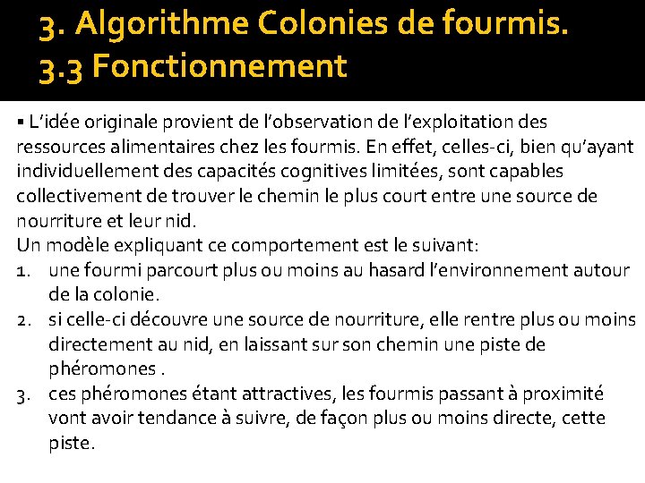 3. Algorithme Colonies de fourmis. 3. 3 Fonctionnement § L’idée originale provient de l’observation