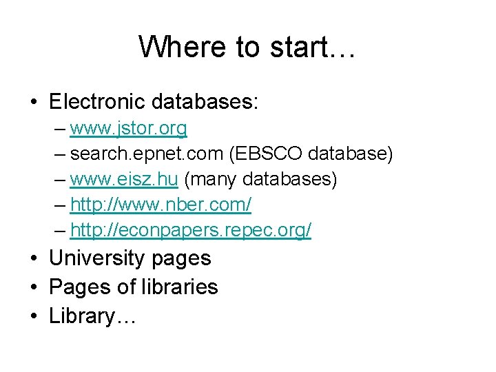 Where to start… • Electronic databases: – www. jstor. org – search. epnet. com