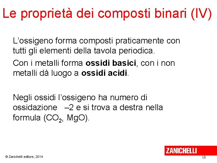 Le proprietà dei composti binari (IV) L’ossigeno forma composti praticamente con tutti gli elementi