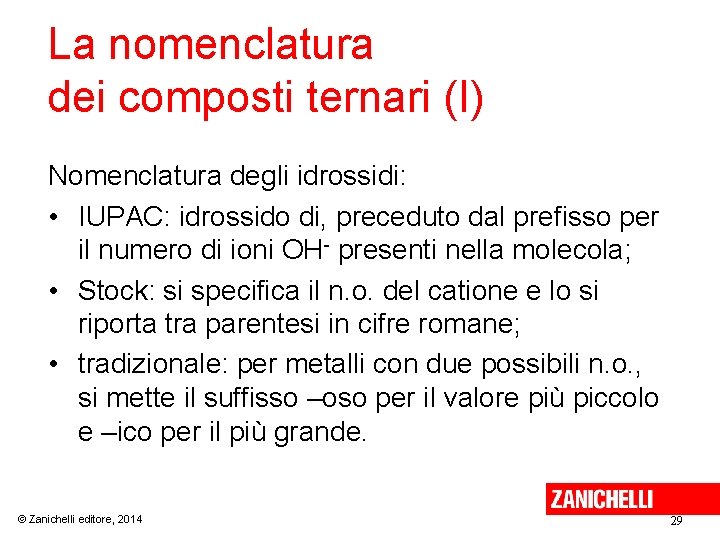 La nomenclatura dei composti ternari (I) Nomenclatura degli idrossidi: • IUPAC: idrossido di, preceduto
