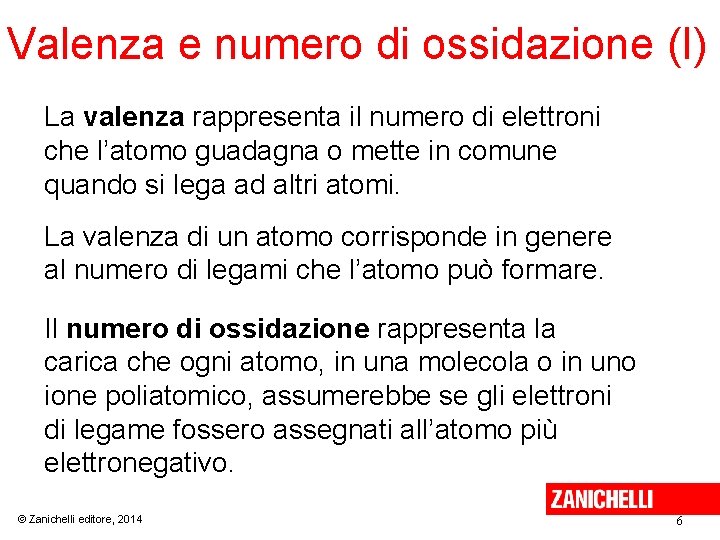 Valenza e numero di ossidazione (I) La valenza rappresenta il numero di elettroni che