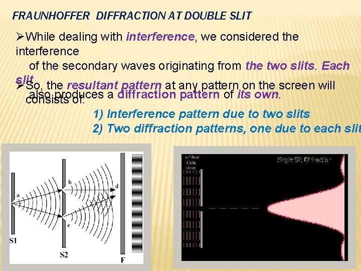 FRAUNHOFFER DIFFRACTION AT DOUBLE SLIT ØWhile dealing with interference, we considered the interference of