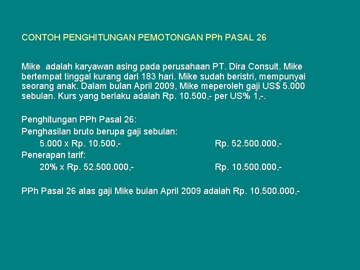 CONTOH PENGHITUNGAN PEMOTONGAN PPh PASAL 26 Mike adalah karyawan asing pada perusahaan PT. Dira