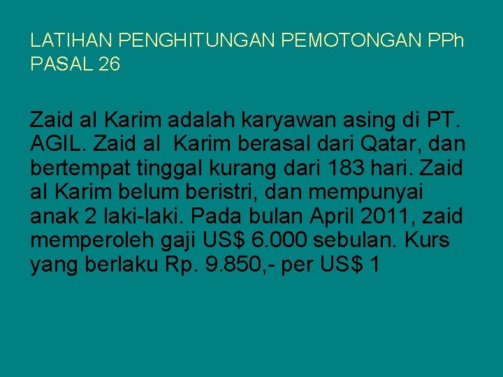 LATIHAN PENGHITUNGAN PEMOTONGAN PPh PASAL 26 Zaid al Karim adalah karyawan asing di PT.