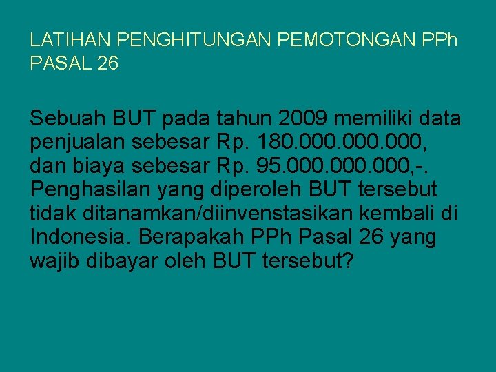 LATIHAN PENGHITUNGAN PEMOTONGAN PPh PASAL 26 Sebuah BUT pada tahun 2009 memiliki data penjualan