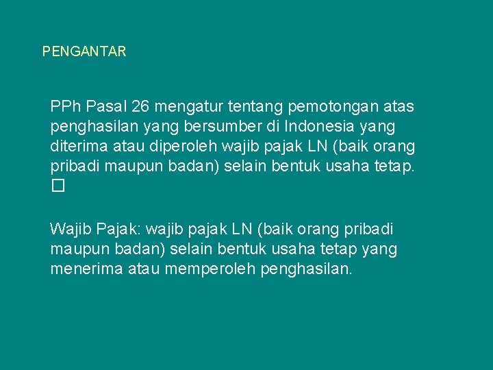 PENGANTAR PPh Pasal 26 mengatur tentang pemotongan atas penghasilan yang bersumber di Indonesia yang