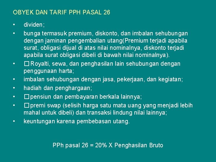 OBYEK DAN TARIF PPH PASAL 26 • • dividen; bunga termasuk premium, diskonto, dan