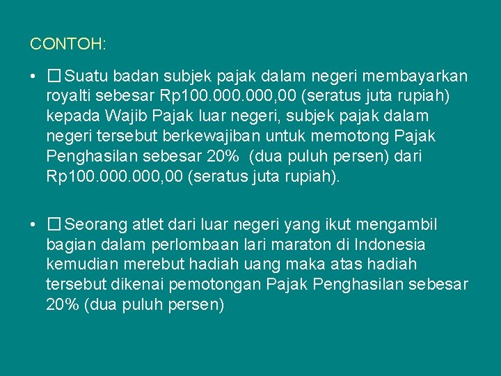 CONTOH: • �Suatu badan subjek pajak dalam negeri membayarkan royalti sebesar Rp 100. 000,